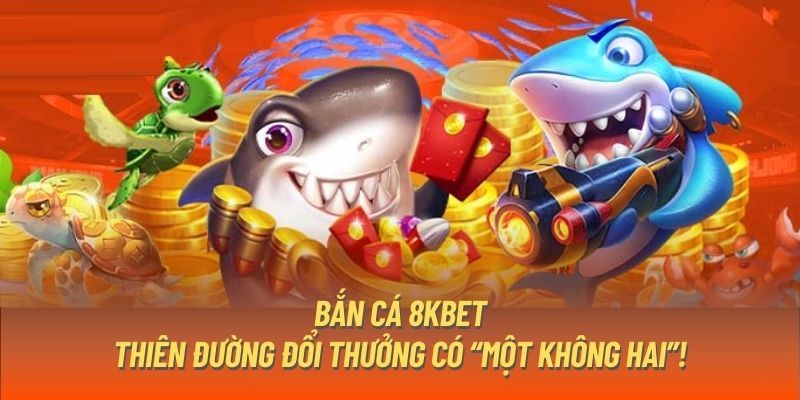 Giới thiệu về siêu phẩm bắn cá 8KBET