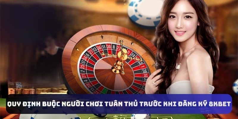 Điều kiện người chơi cần đáp ứng khi đăng ký 8KBET