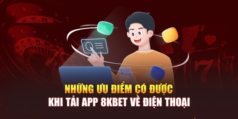 Những lợi ích mà hội viên có được khi tải app 8kbet