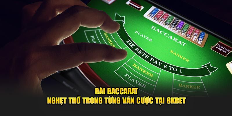 Sơ lược về tựa game bài baccarat 8KBET nổi tiếng